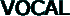 VOCAL